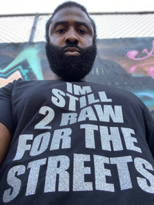 "IM STILL 2 RAW FOR THE STREETS" T-Shirt (Black)